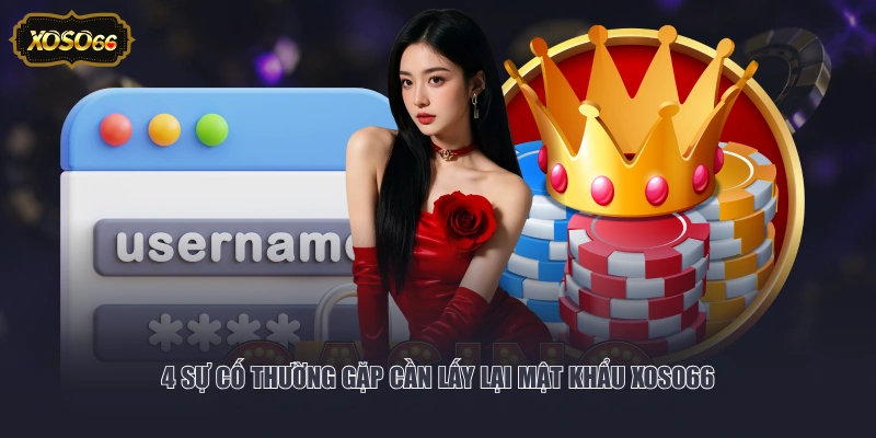 4 sự cố thường gặp cần lấy lại mật khẩu XOSO66