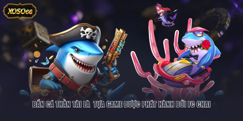 Bắn cá Thần Tài là tựa game được phát hành bởi FC Chai