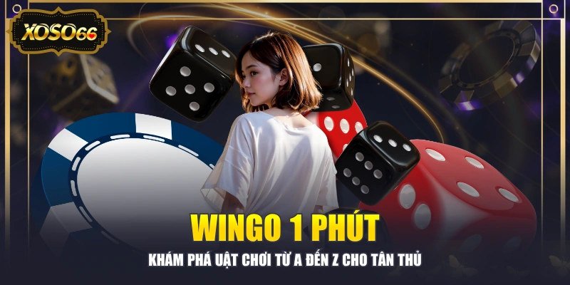 Wingo 1 phút - Khám Phá uật Chơi Từ A Đến Z Cho Tân Thủ